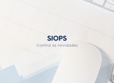 Novidades do SIOPS: atualizações, inclusões e alterações