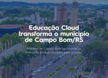 Educação Cloud | Prefeito de Campo Bom/RS apresenta em fórum os inúmeros benefícios do sistema.